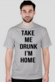 Take me drunk, I'm home