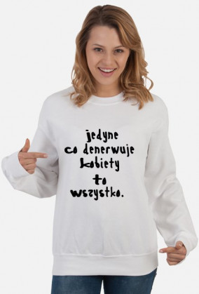 Jedyne co denerwuje kobiety to wszystko.