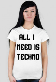 ALL I NEED IS TECHNO