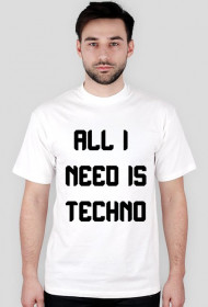 ALL I NEED IS TECHNO