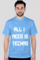 ALL I NEED IS TECHNO