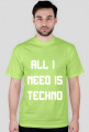 ALL I NEED IS TECHNO