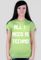 ALL I NEED IS TECHNO