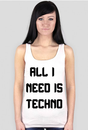 ALL I NEED IS TECHNO