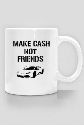 Kubek "Make cash not friends"