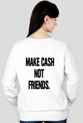 Bluza "Make cash not friends"