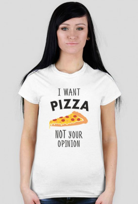 I want pizza koszulka damska