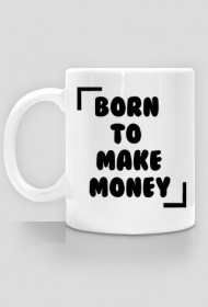 KUBEK BORN TO MAKE MONEY