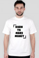 KOSZULKA BORN TO MAKE MONEY