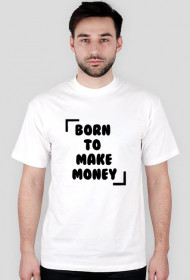 KOSZULKA BORN TO MAKE MONEY
