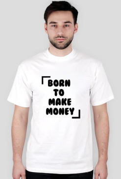 KOSZULKA BORN TO MAKE MONEY