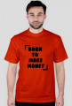 KOSZULKA BORN TO MAKE MONEY