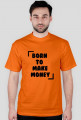 KOSZULKA BORN TO MAKE MONEY