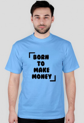 KOSZULKA BORN TO MAKE MONEY
