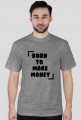 KOSZULKA BORN TO MAKE MONEY