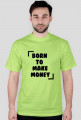 KOSZULKA BORN TO MAKE MONEY