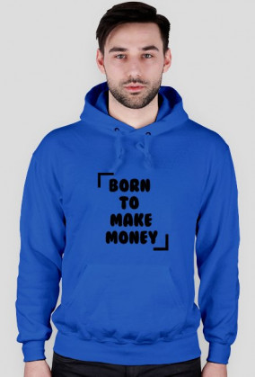 BLUZA Z KAPTUREM BORN TO MAKE MONEY