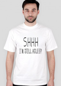 SHHH I'm still asleep koszulka męska