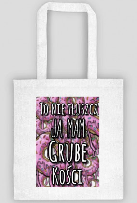MAM GRUBE KOŚCI TORBA