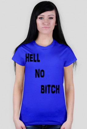 HELL NO BITCH T-shirt