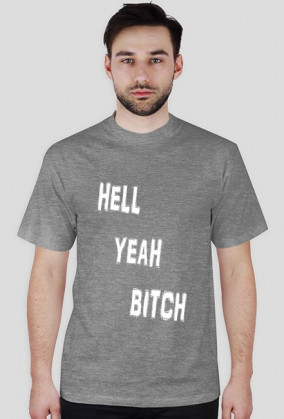 HELL YEAH BITCH t-shirt