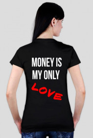 Koszulka "Money is my only love"