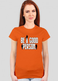 Be A Good Person. T-Shirt Damski