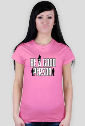 Be A Good Person. T-Shirt Damski
