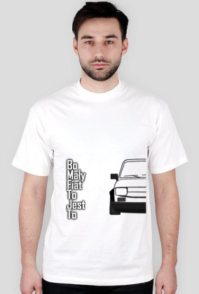 Koszulka Bo mały fiat to jest to