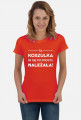 Ta koszulka mi sie po prostu naleazala
