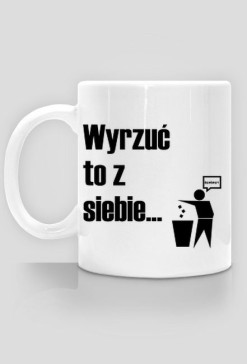Wyrzuć to z siebie...