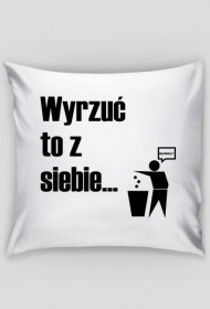 Wyrzuć to z siebie...
