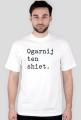 Ogarnij ten shiet/ t-shirt regular