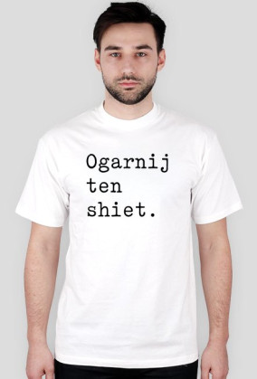 Ogarnij ten shiet/ t-shirt regular