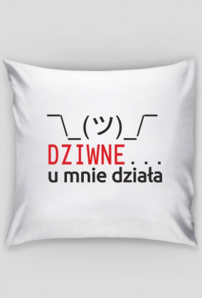 Poduszka śmieszny prezent dla informatyka programisty - Dziwne u mnie działa