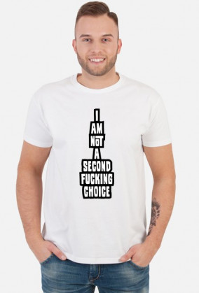 i am not a second fucking choice (koszulka męska) ciemna grafika