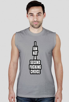 i am not a second fucking choice (bezrękawnik męski) ciemna grafika