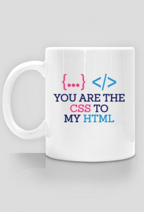 Kubek prezent dla informatyka programisty -  you are the css to my html