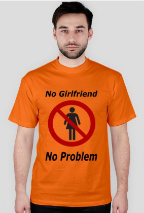 Koszulka No Girlfriend No Problem