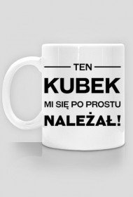 Ten kubek mi się po prostu należał