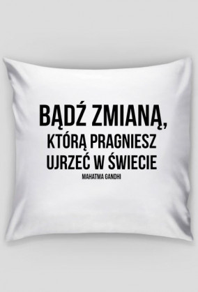 Bądź zmianą - poduszka