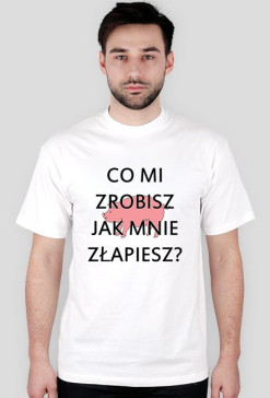Co mi zrobisz jak mnie złapiesz?