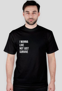 koszulka/ t-shirt i wanna live not just survive