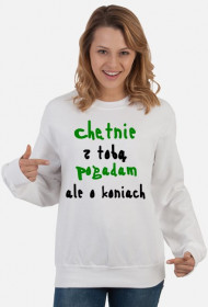 Bluza Chętnie Pogadam o Koniach