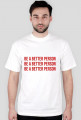 koszulka/ t-shirt be a better person