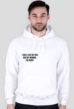 bluza/ hoodie i only love my bed and my momma, i'm sorry