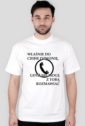 Właśnie do Ciebie dzwonię, gdyż nie mogę z Tobą rozmawiać