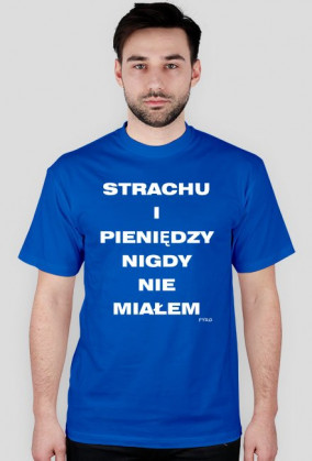 Strachu i pieniędzy nigdy nie miałem