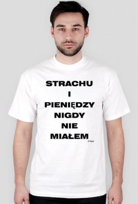Strachu i pieniędzy nigdy nie miałem