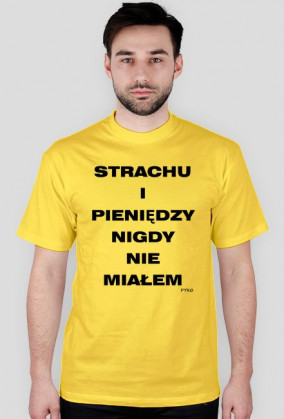 Strachu i pieniędzy nigdy nie miałem